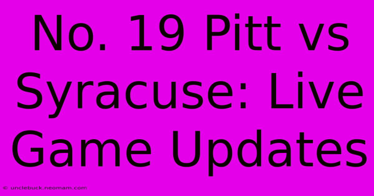 No. 19 Pitt Vs Syracuse: Live Game Updates