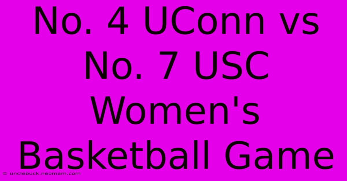 No. 4 UConn Vs No. 7 USC Women's Basketball Game