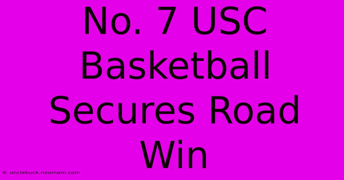 No. 7 USC Basketball Secures Road Win