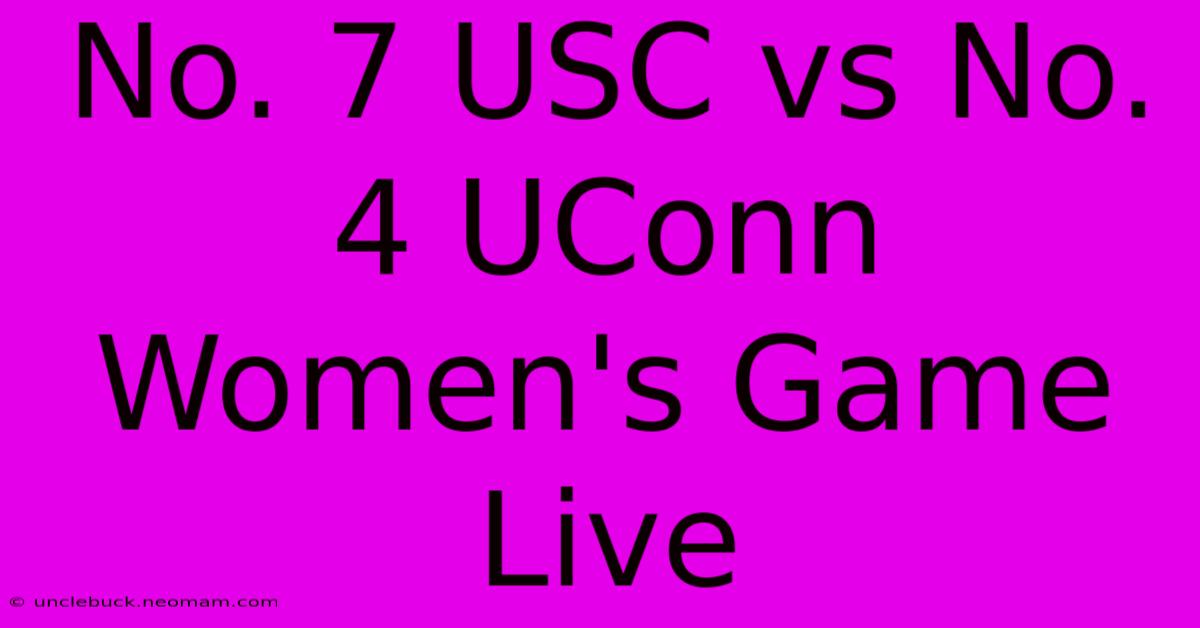 No. 7 USC Vs No. 4 UConn Women's Game Live