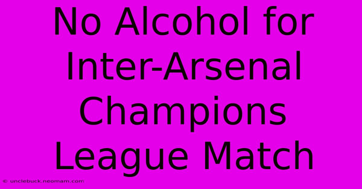 No Alcohol For Inter-Arsenal Champions League Match