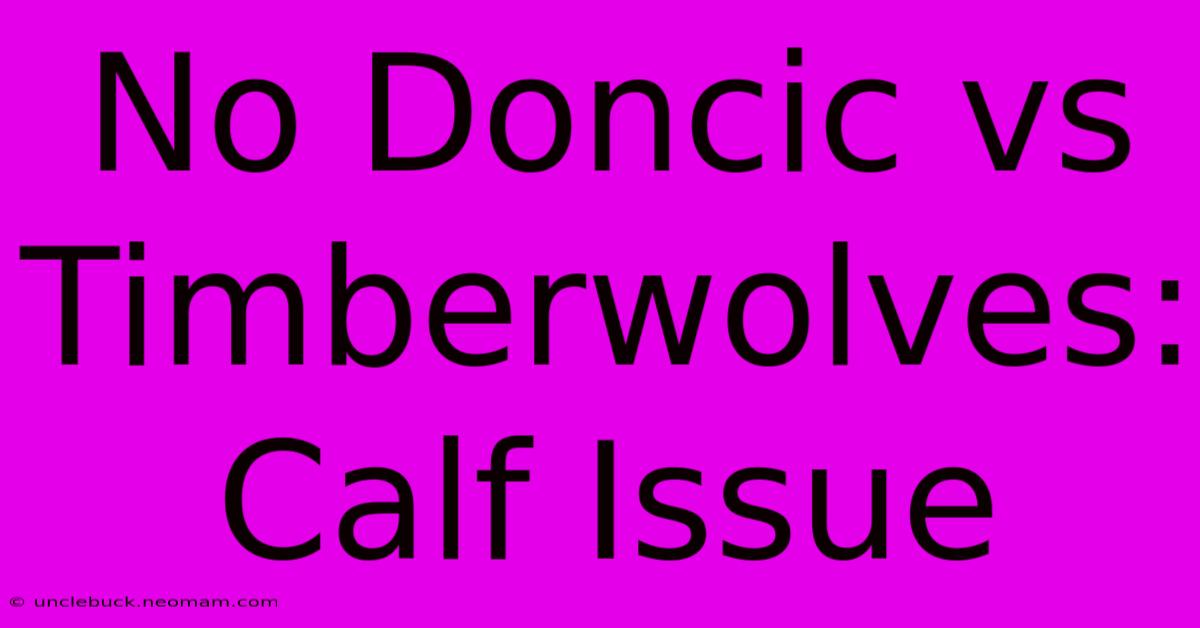 No Doncic Vs Timberwolves: Calf Issue