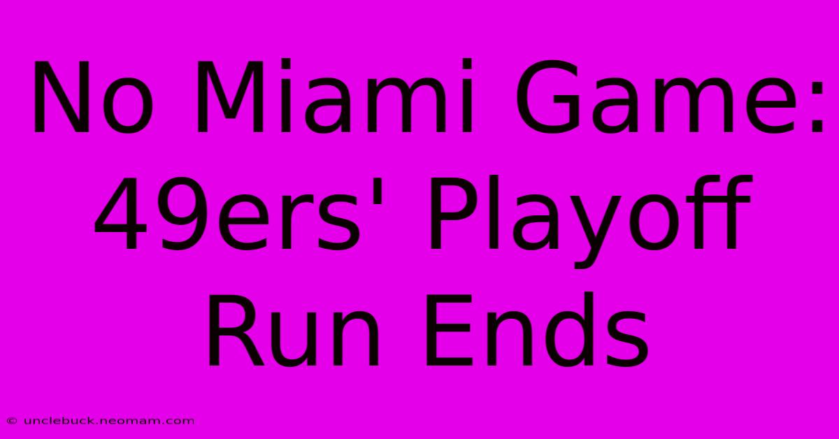 No Miami Game: 49ers' Playoff Run Ends