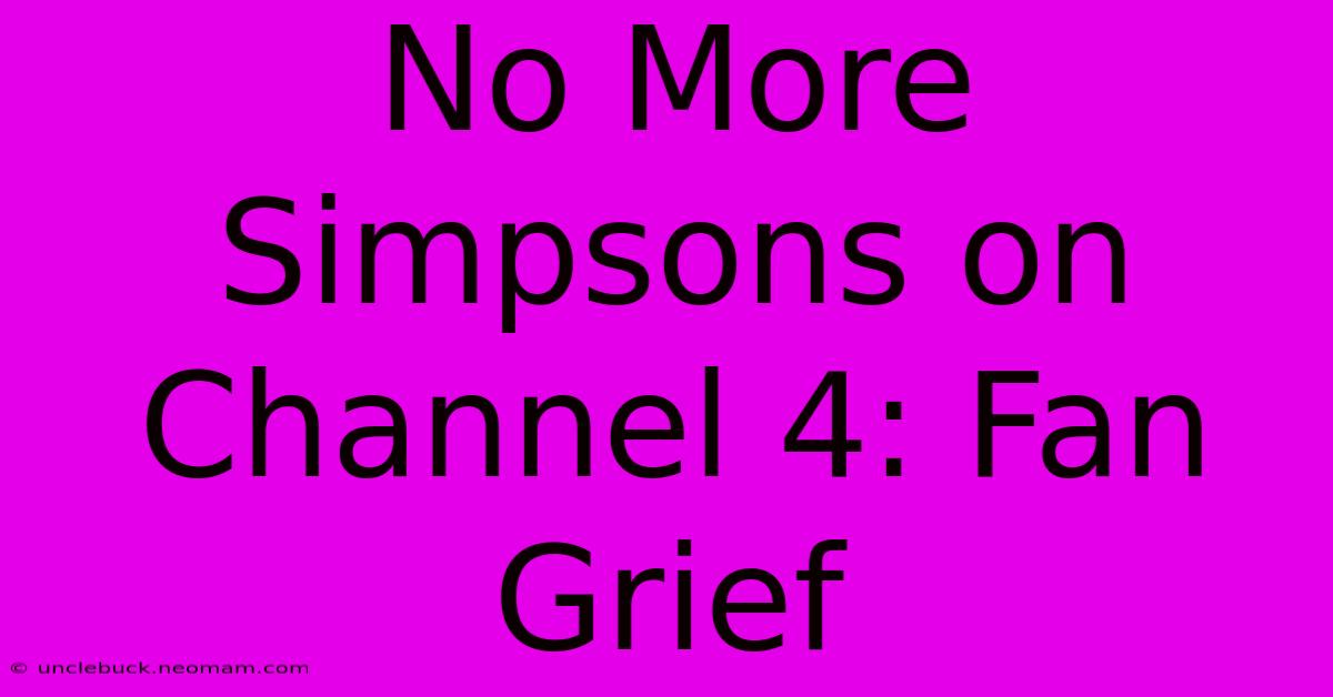 No More Simpsons On Channel 4: Fan Grief