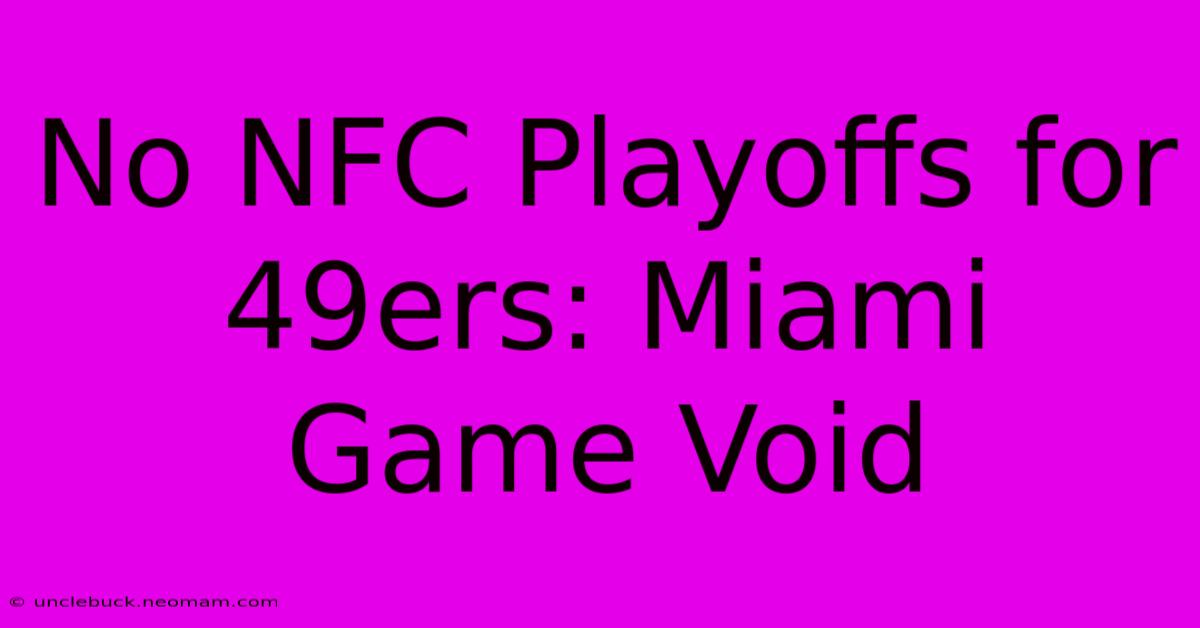 No NFC Playoffs For 49ers: Miami Game Void