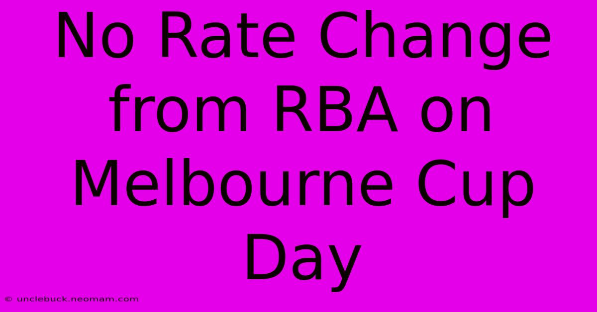 No Rate Change From RBA On Melbourne Cup Day 