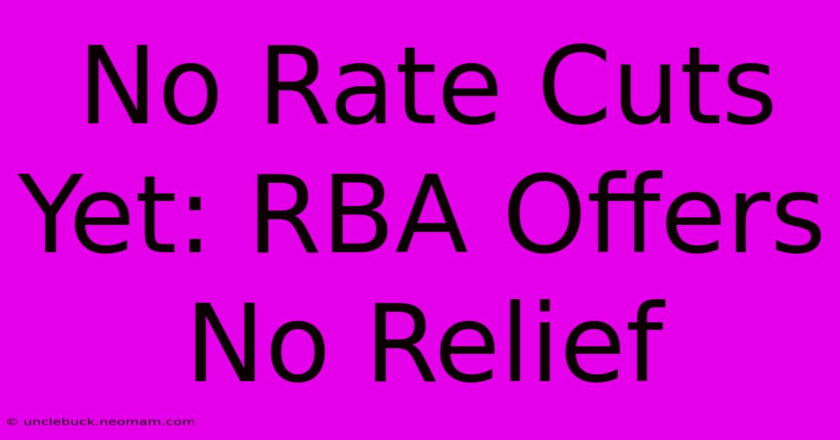 No Rate Cuts Yet: RBA Offers No Relief