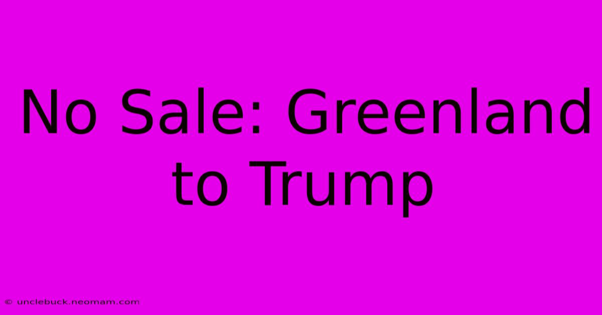 No Sale: Greenland To Trump