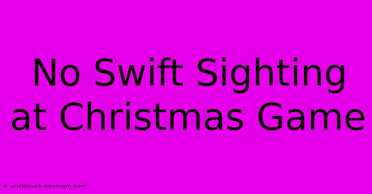 No Swift Sighting At Christmas Game