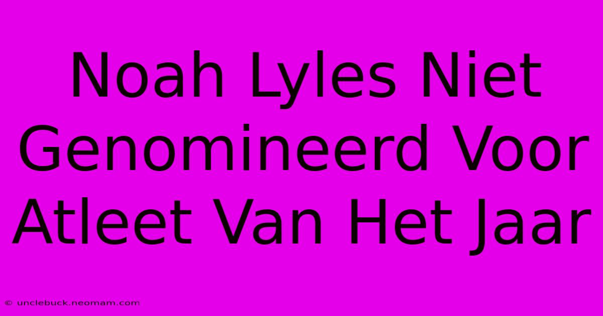 Noah Lyles Niet Genomineerd Voor Atleet Van Het Jaar