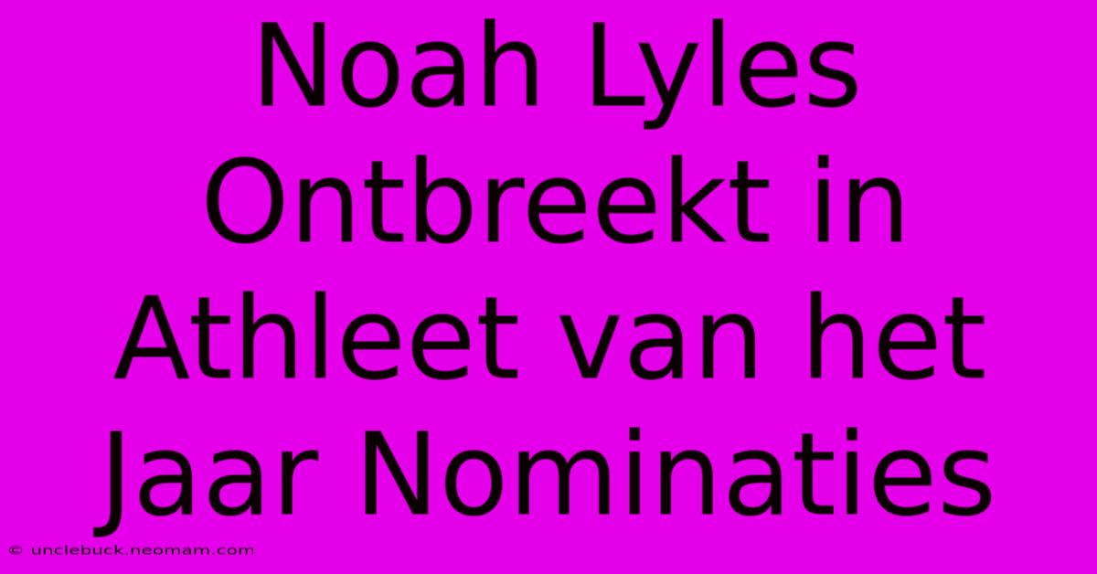 Noah Lyles Ontbreekt In Athleet Van Het Jaar Nominaties