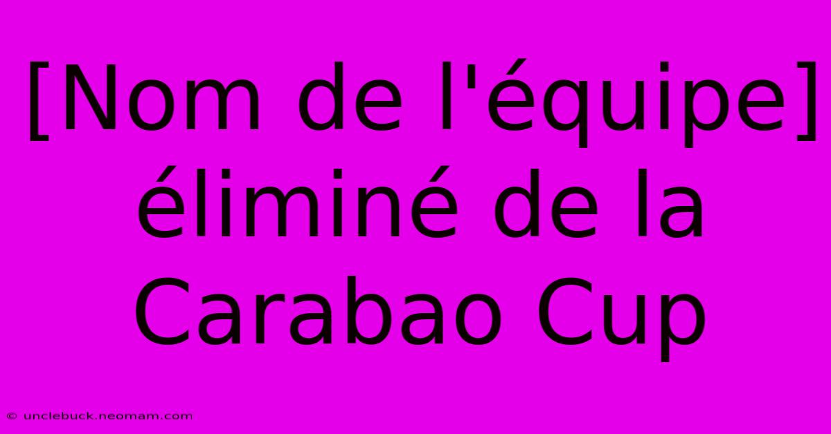 [Nom De L'équipe] Éliminé De La Carabao Cup