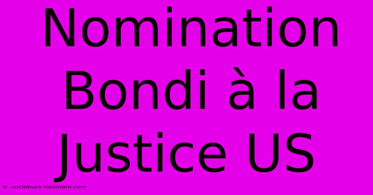 Nomination Bondi À La Justice US