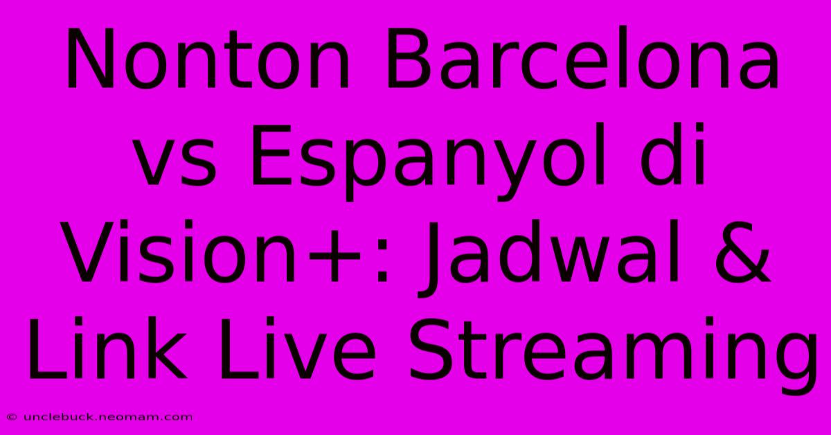 Nonton Barcelona Vs Espanyol Di Vision+: Jadwal & Link Live Streaming