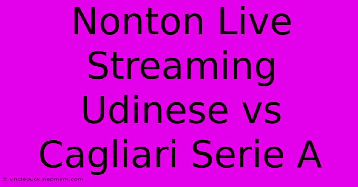 Nonton Live Streaming Udinese Vs Cagliari Serie A