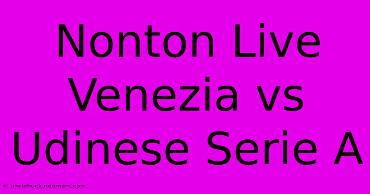 Nonton Live Venezia Vs Udinese Serie A