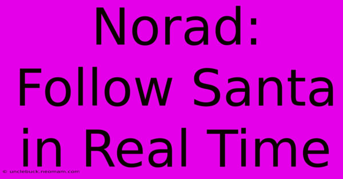 Norad: Follow Santa In Real Time