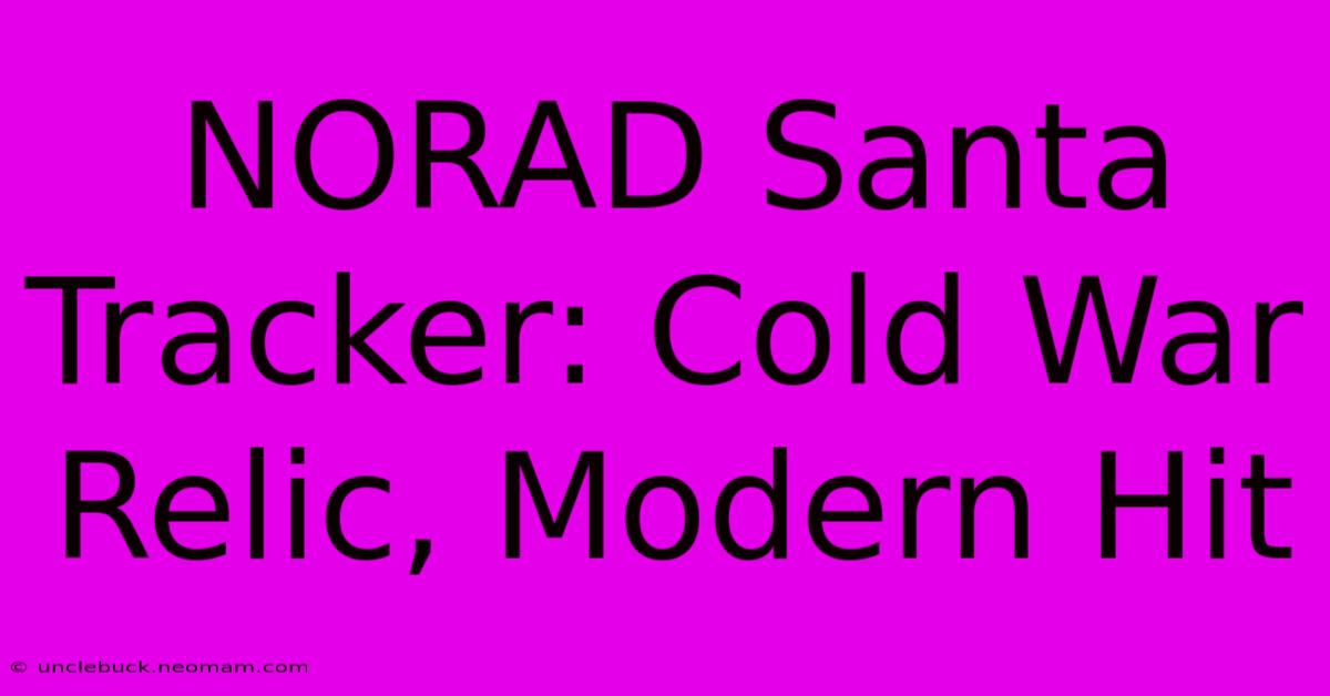 NORAD Santa Tracker: Cold War Relic, Modern Hit