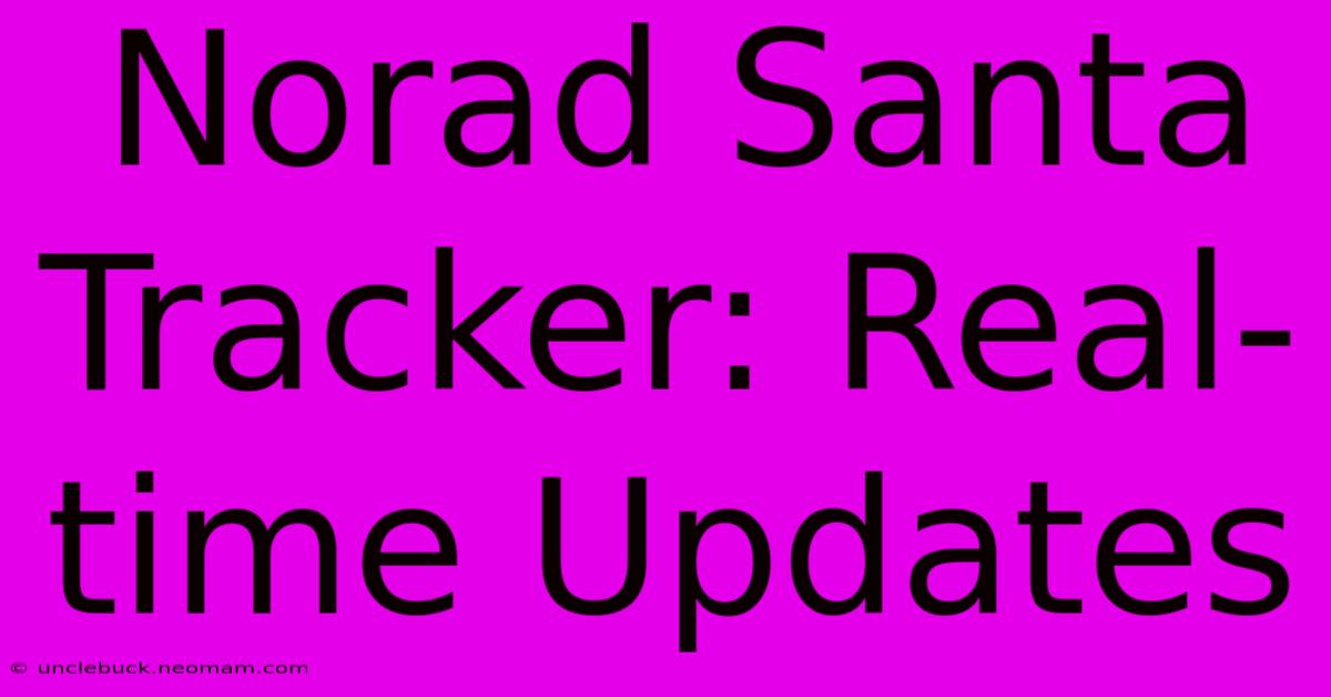 Norad Santa Tracker: Real-time Updates