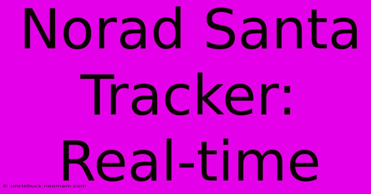 Norad Santa Tracker: Real-time