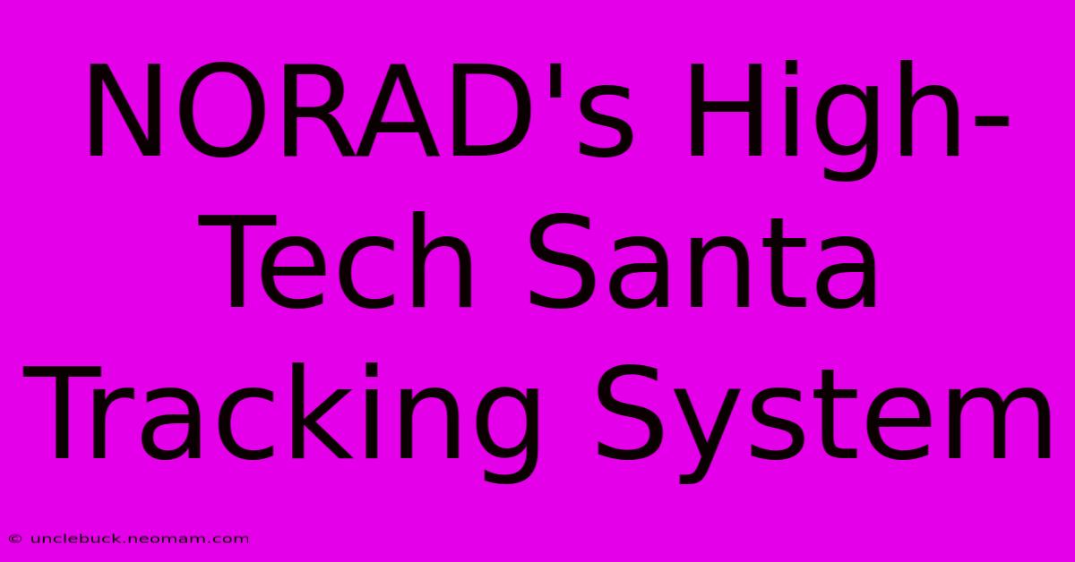 NORAD's High-Tech Santa Tracking System