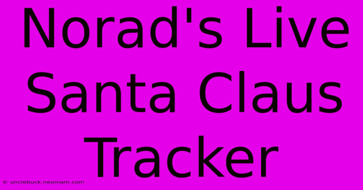 Norad's Live Santa Claus Tracker