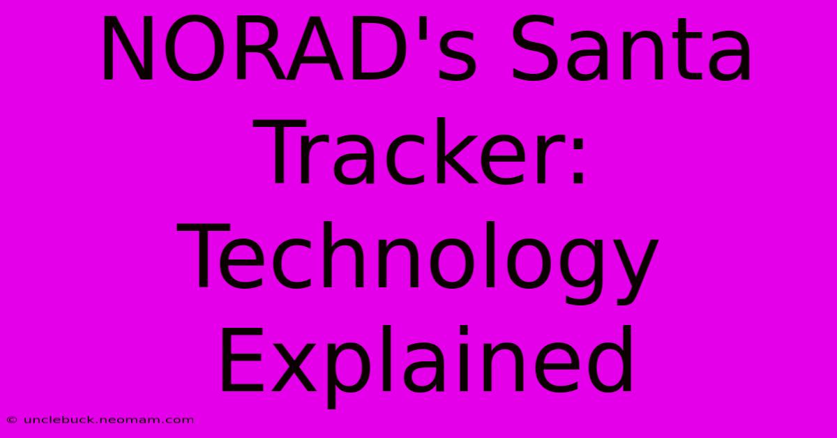 NORAD's Santa Tracker: Technology Explained