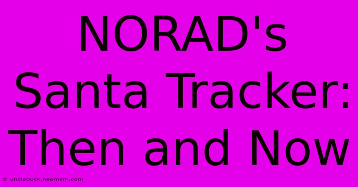 NORAD's Santa Tracker: Then And Now