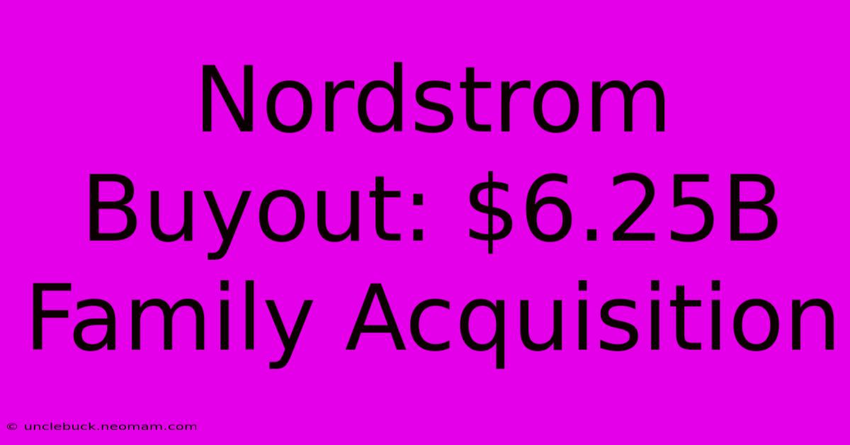 Nordstrom Buyout: $6.25B Family Acquisition