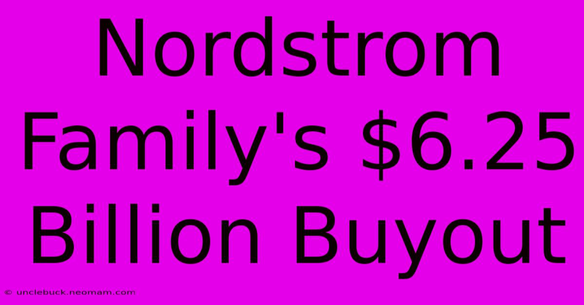 Nordstrom Family's $6.25 Billion Buyout