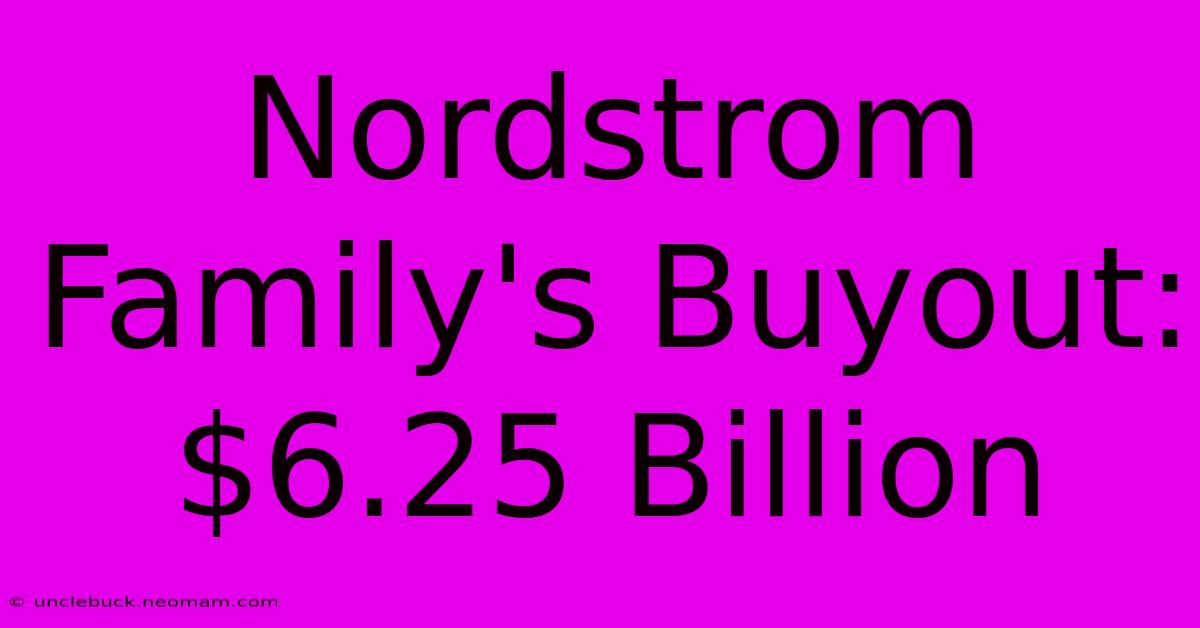 Nordstrom Family's Buyout: $6.25 Billion