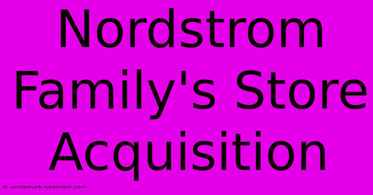 Nordstrom Family's Store Acquisition