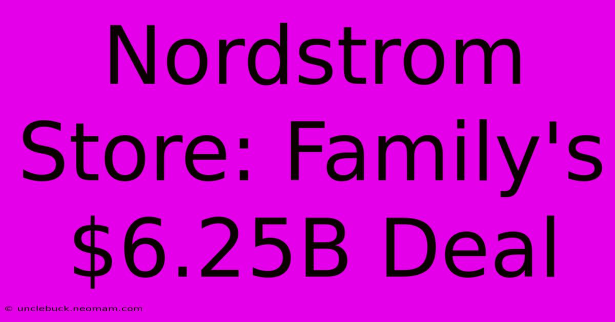 Nordstrom Store: Family's $6.25B Deal