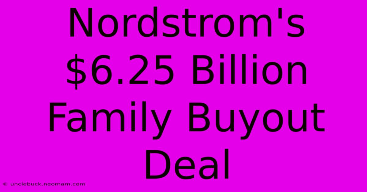 Nordstrom's $6.25 Billion Family Buyout Deal