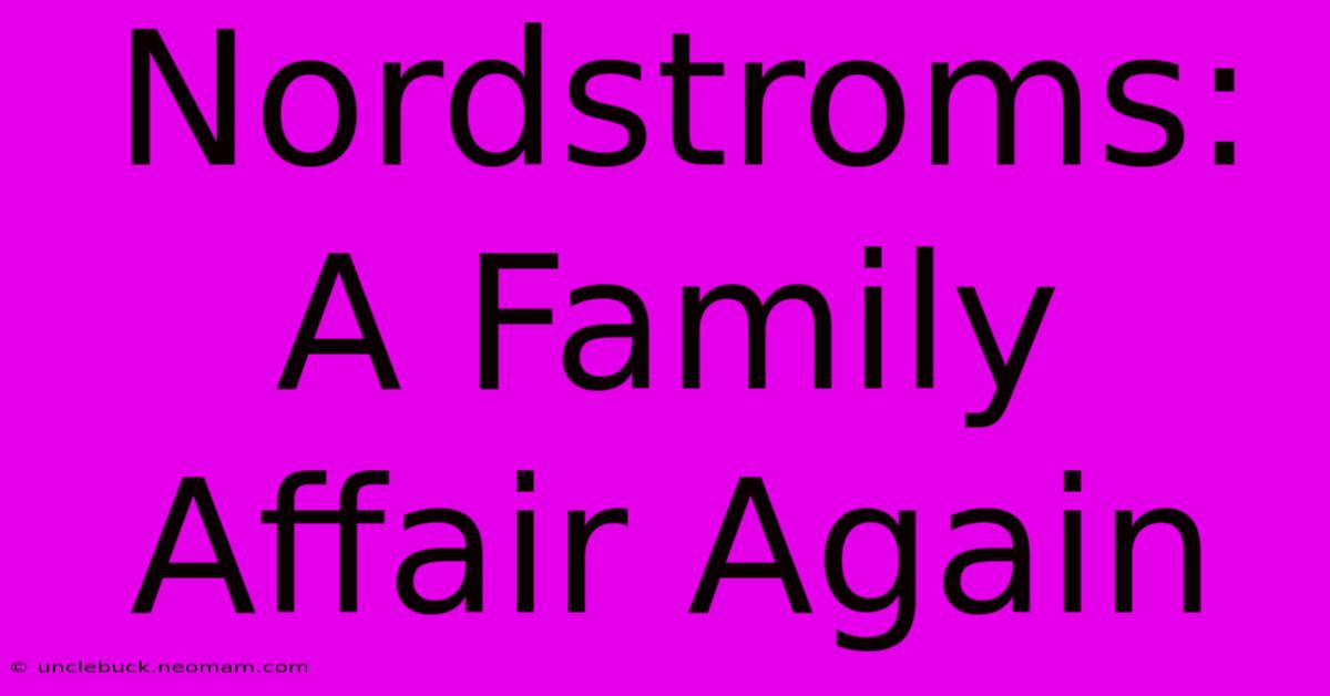 Nordstroms: A Family Affair Again