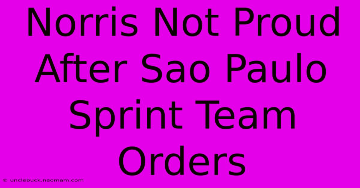 Norris Not Proud After Sao Paulo Sprint Team Orders