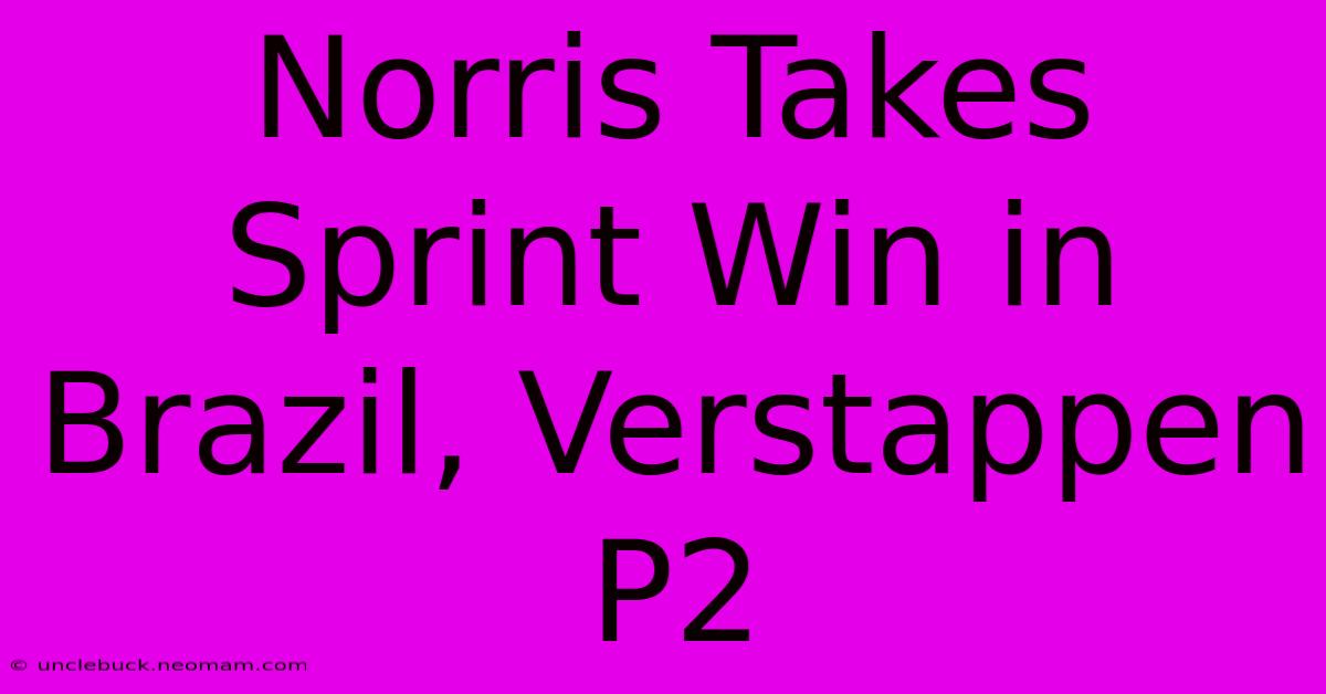 Norris Takes Sprint Win In Brazil, Verstappen P2