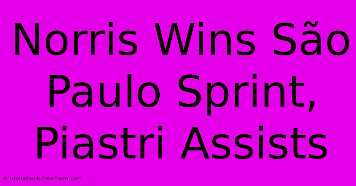 Norris Wins São Paulo Sprint, Piastri Assists