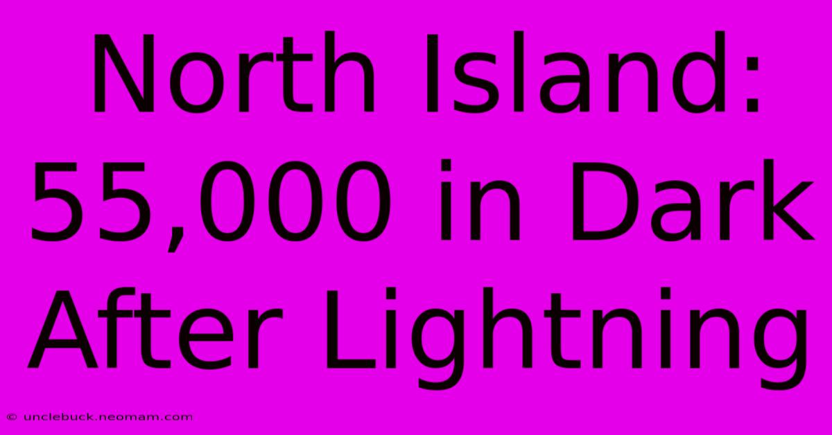 North Island: 55,000 In Dark After Lightning