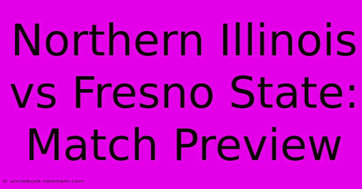 Northern Illinois Vs Fresno State: Match Preview