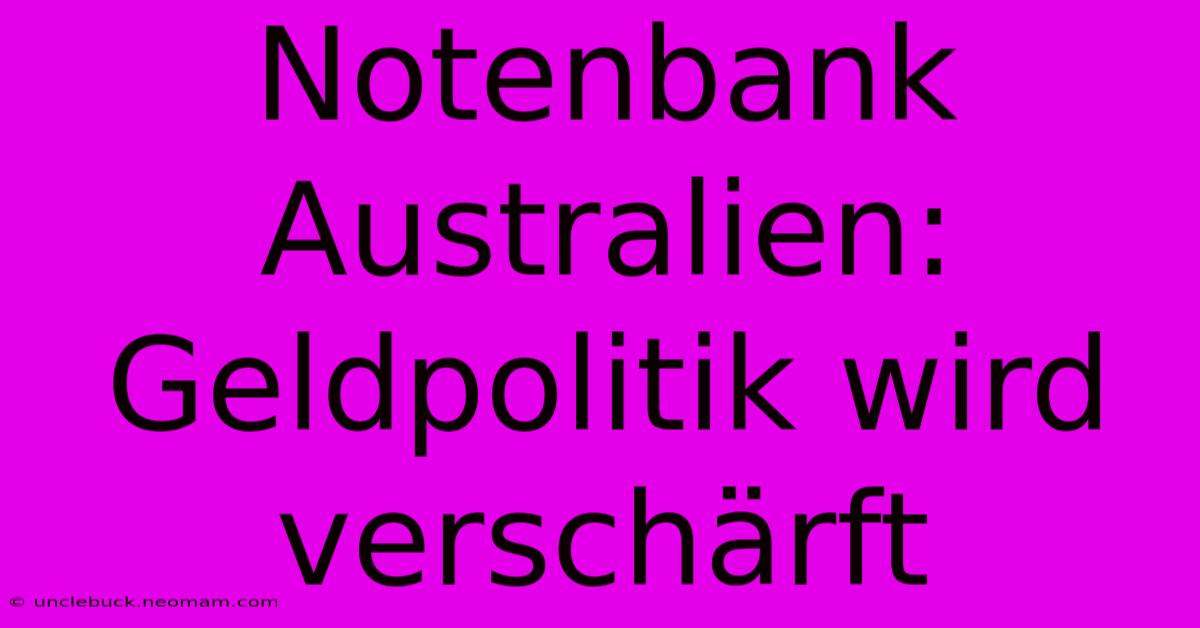 Notenbank Australien: Geldpolitik Wird Verschärft