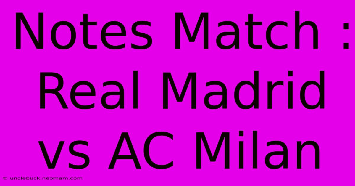 Notes Match : Real Madrid Vs AC Milan