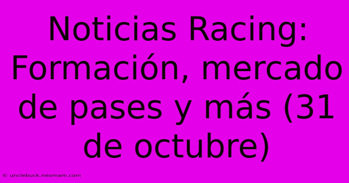 Noticias Racing: Formación, Mercado De Pases Y Más (31 De Octubre)