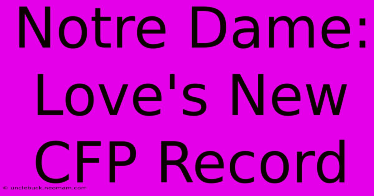 Notre Dame: Love's New CFP Record