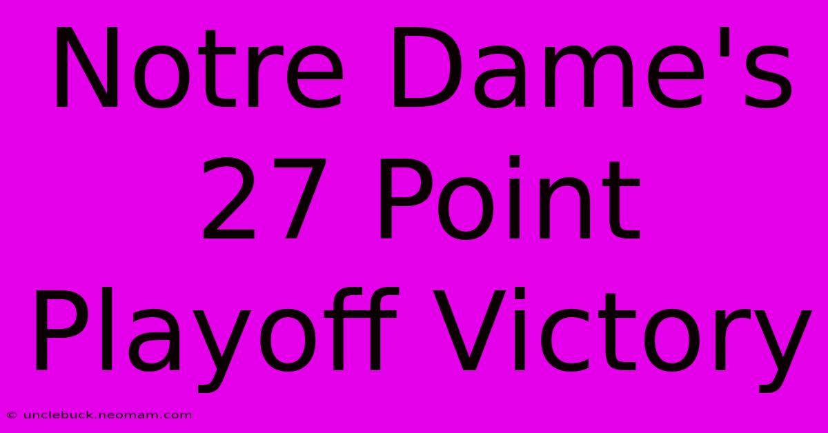 Notre Dame's 27 Point Playoff Victory