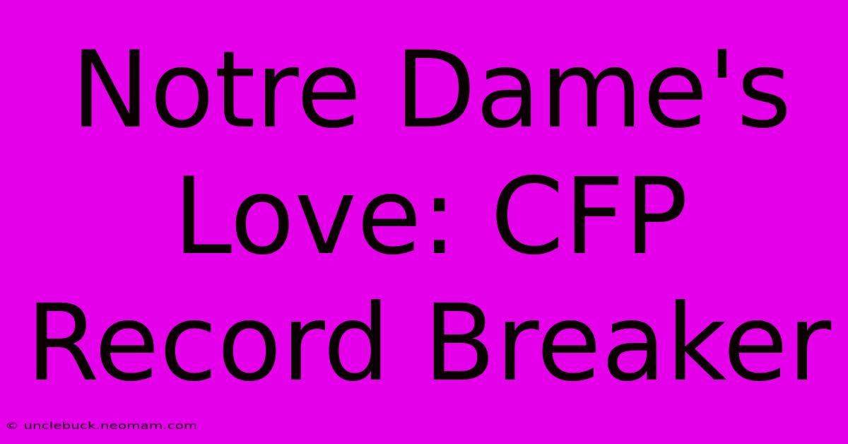 Notre Dame's Love: CFP Record Breaker