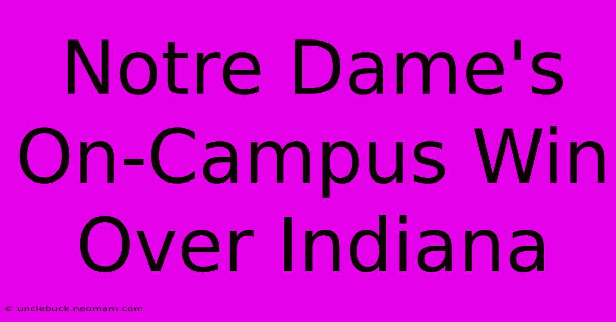 Notre Dame's On-Campus Win Over Indiana