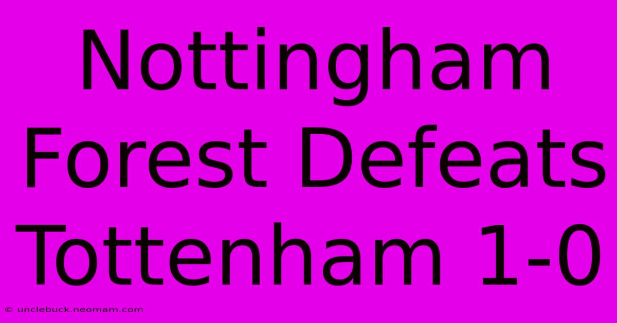 Nottingham Forest Defeats Tottenham 1-0