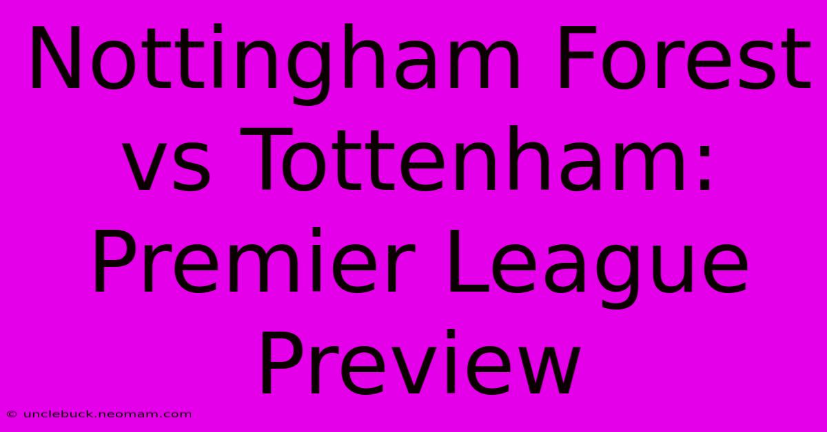 Nottingham Forest Vs Tottenham: Premier League Preview