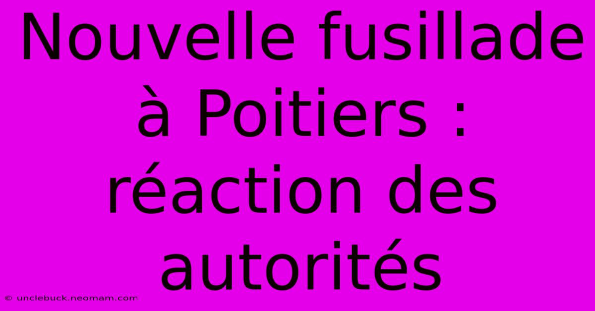 Nouvelle Fusillade À Poitiers : Réaction Des Autorités